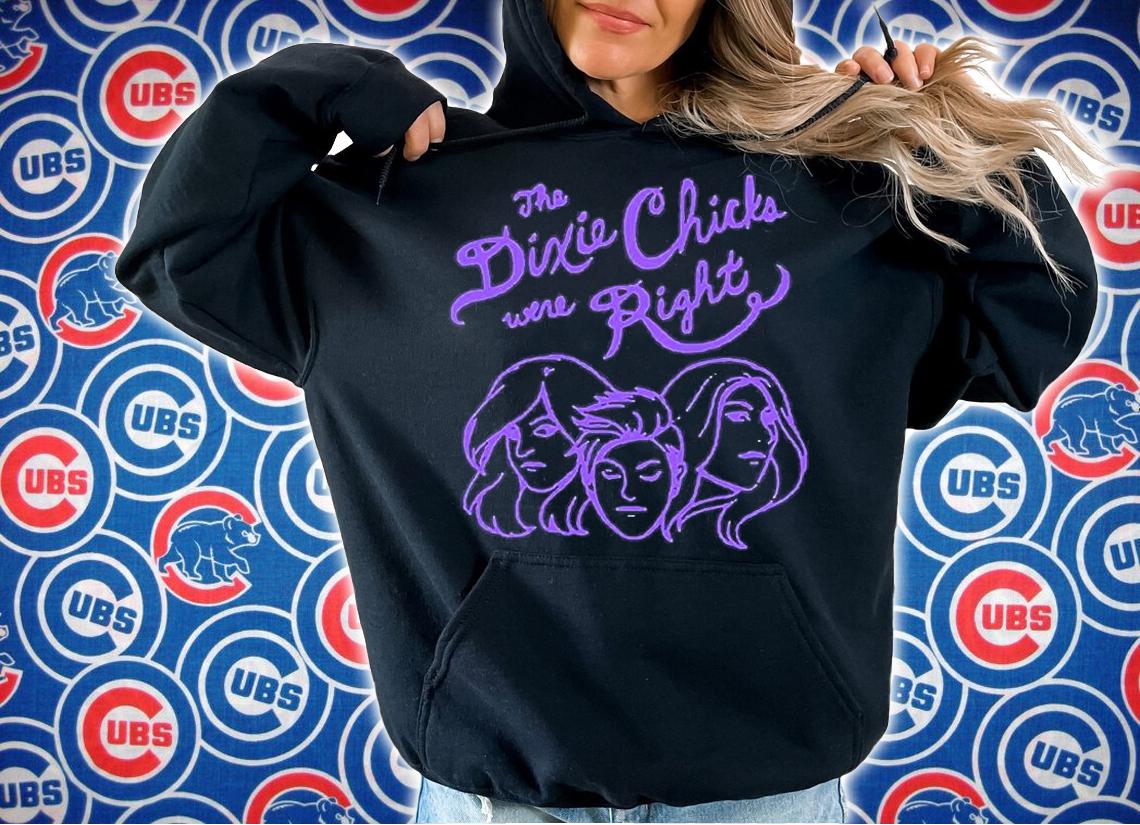 You Know The Dixie Chix Were Right T-Shirt t-shirt hoodie
