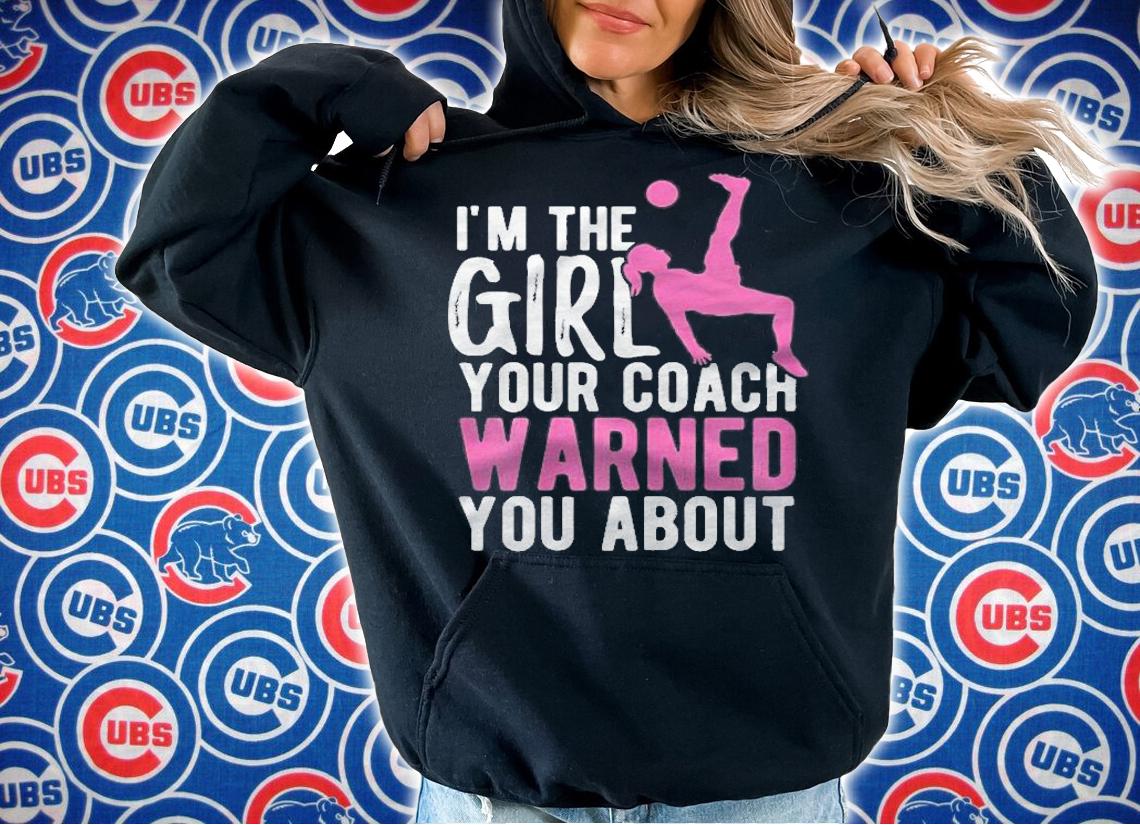 Soccer Shirt For Girls The Girl Your Coach Warned You About Shirt t-shirt