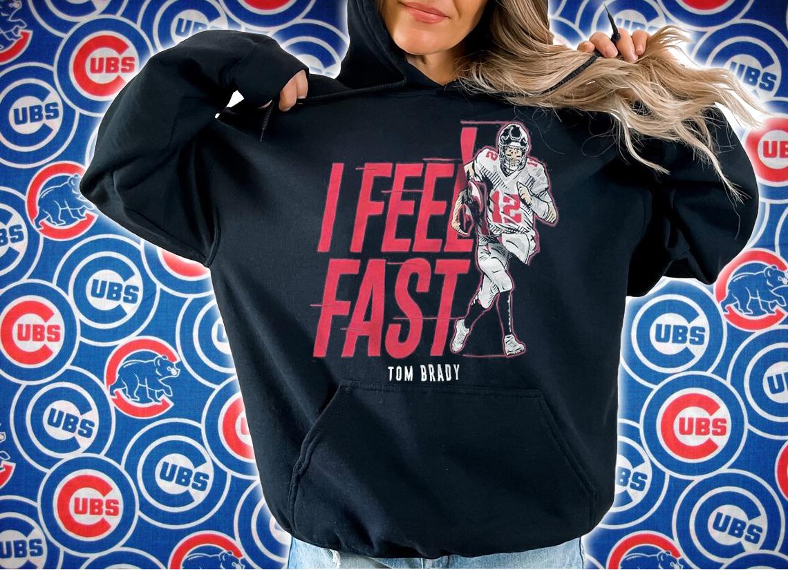 Tom Brady I Feel Fast Shirt t-shirt hoodie