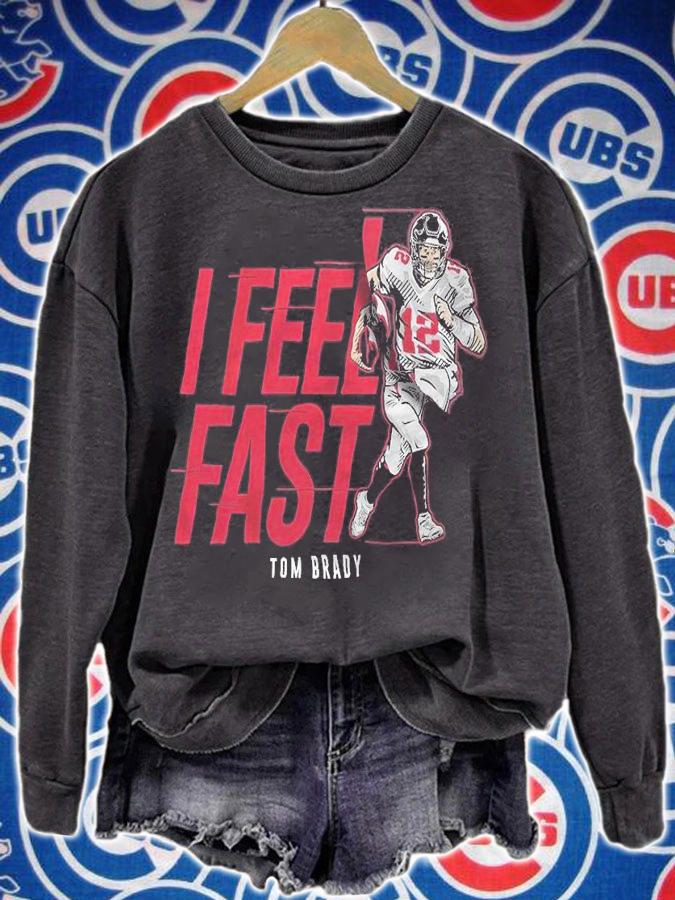 Tom Brady I Feel Fast Shirt t-shirt sweatshirt