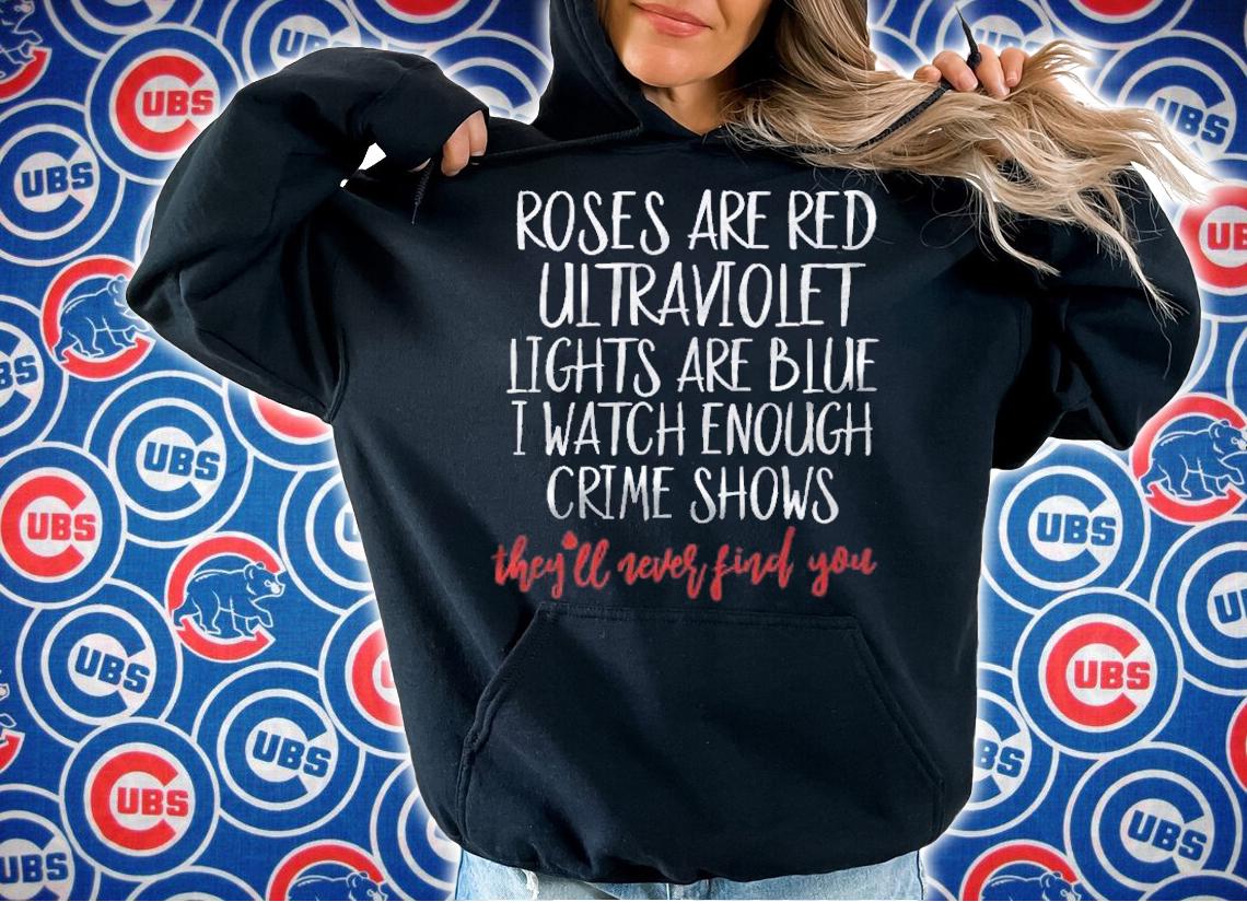 Roses Are Red Ultraviolet Lights Are Blue True Crime shirt t-shirt hoodie