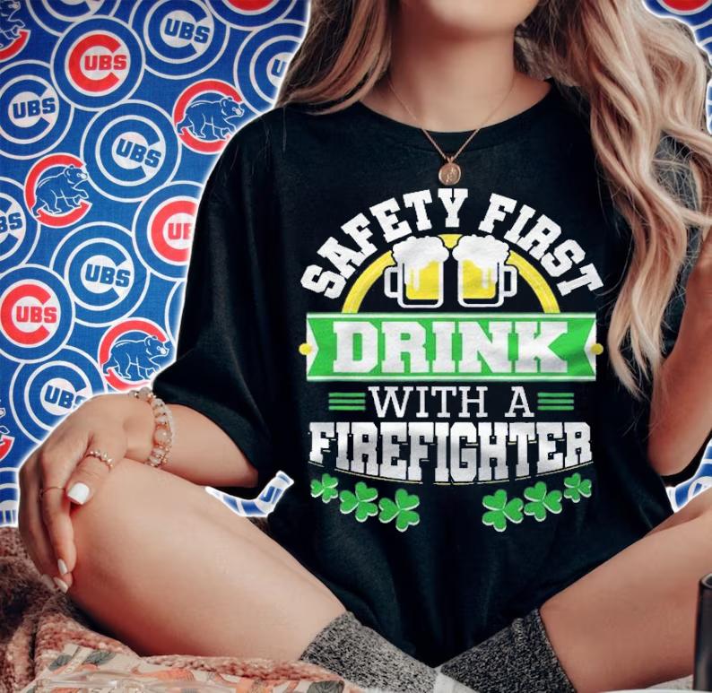 St. Patricks Day Safety First Drink Firefighter Firemen Shirt t-shirt woman shirt