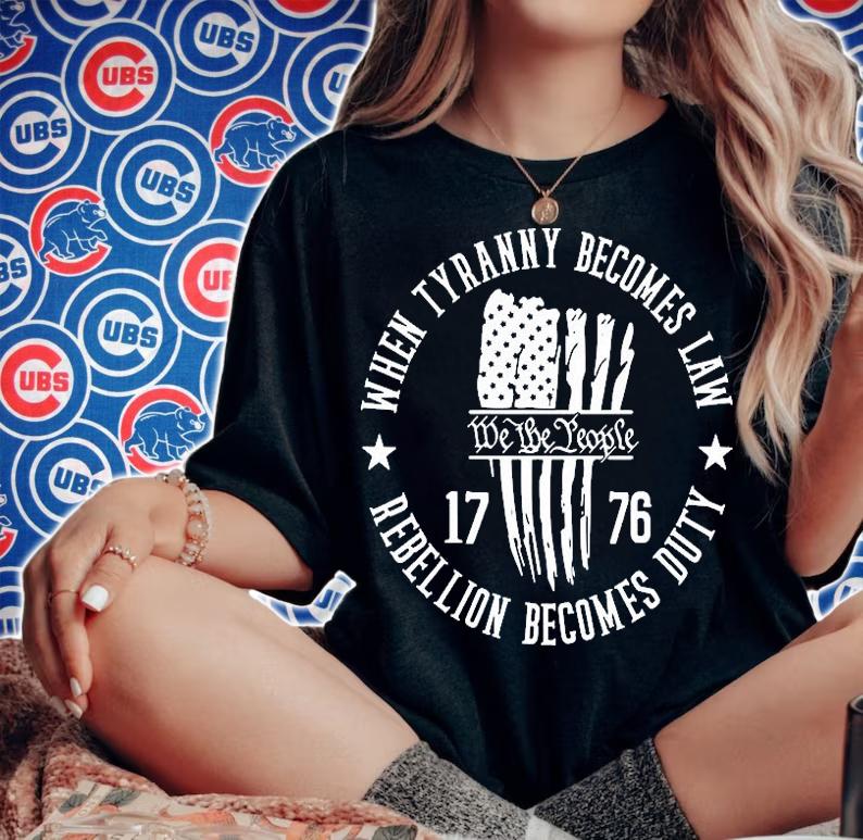 When Tyranny Becomes Law Rebellion Becomes Duty 1776 We The People T-Shirt t-shirt