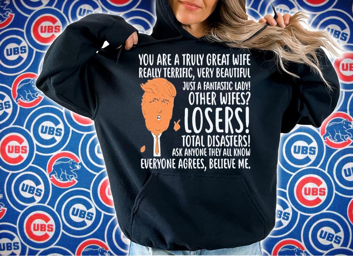 You Are A Truly Great Wife Donald Trump T-Shirt t-shirt hoodie