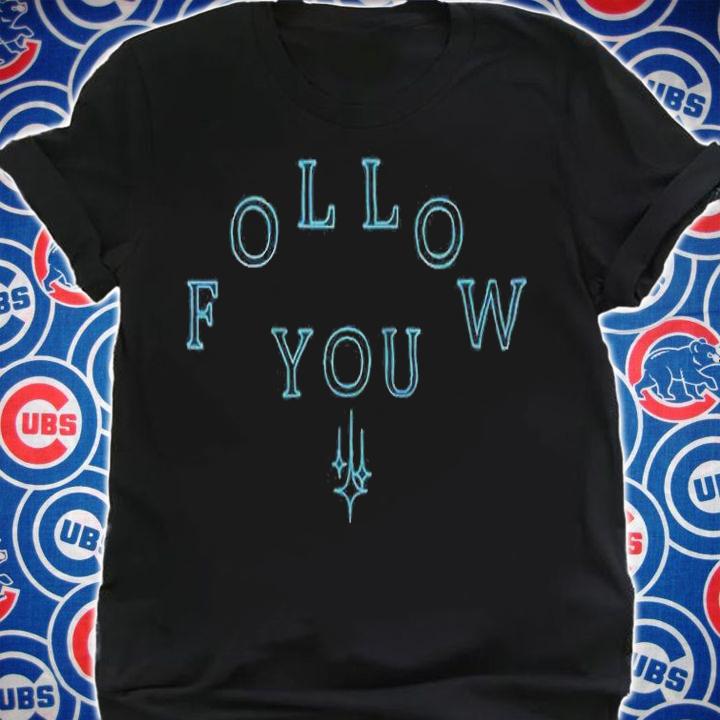 Follow you T-shirt t-shirt shirt