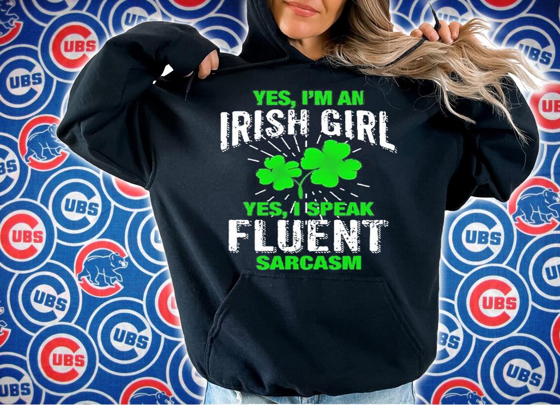 Im Irish Girl Speak Fluent Sarcasm St. Patricks Day T-Shirt t-shirt hoodie