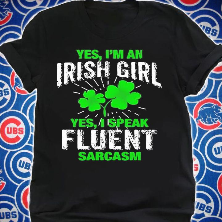 Im Irish Girl Speak Fluent Sarcasm St. Patricks Day T-Shirt t-shirt shirt