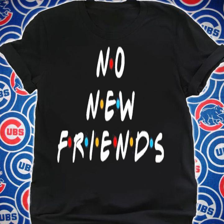 No new friends shirt t-shirt shirt