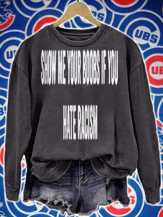 Show Me Your Boobs If You Hate Racism Funny Saying Shirt t-shirt sweatshirt