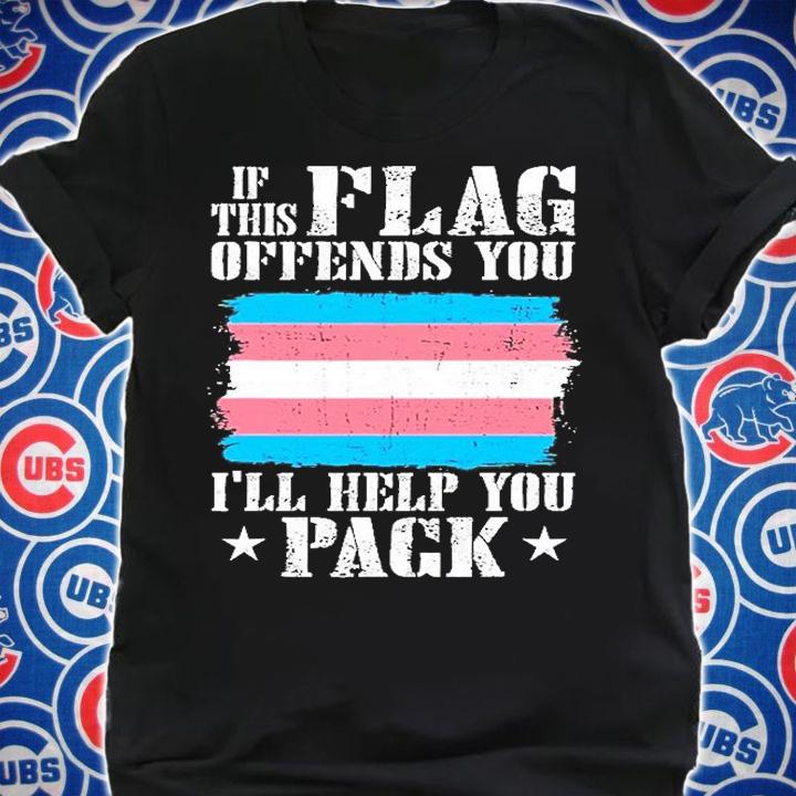 Trans If This Flag Offends You Ill Help You Pack T-Shirt t-shirt shirt