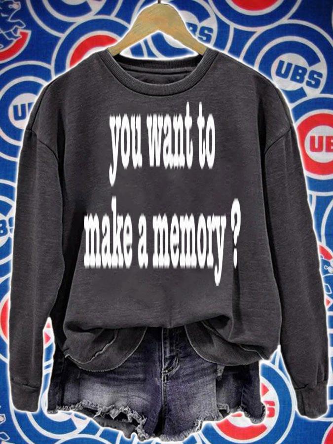 You Want To Make A Memory T-Shirt t-shirt sweatshirt