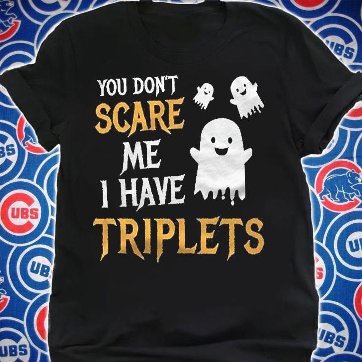 You Dont Scare Me I Have Triplets Halloween Shirt Gift Shirt t-shirt shirt