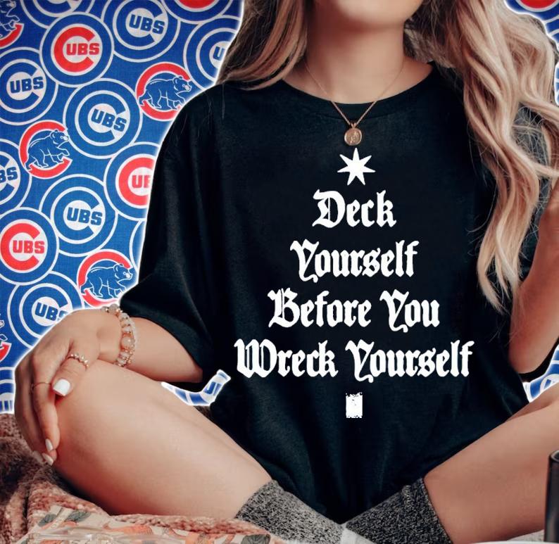 Deck Yourself Before You Wreck Yourself Christmas Shirt t-shirt woman shirt