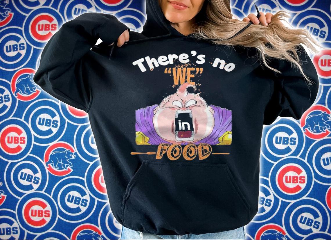 Dragon Ball Super Majin Buu There's No We In Food Shirt t-shirt hoodie