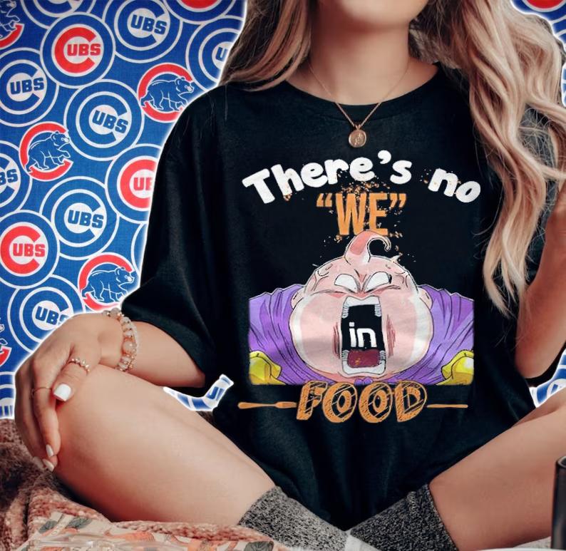 Dragon Ball Super Majin Buu There's No We In Food Shirt t-shirt woman shirt