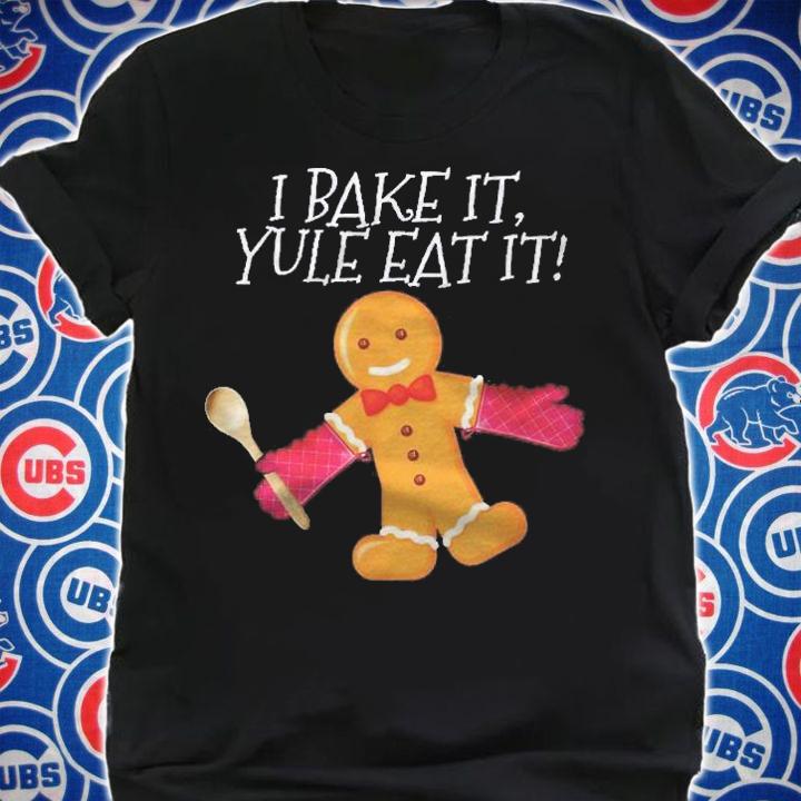 I Bake It Yule Eat It Gingerbread Man Cute Christmas Shirt t-shirt shirt