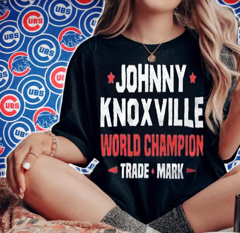 Johnny Knoxville world Champion trade mark T-shirt t-shirt woman shirt