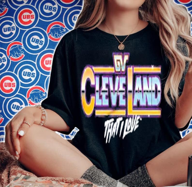 Cleveland That I Love Shirt t-shirt