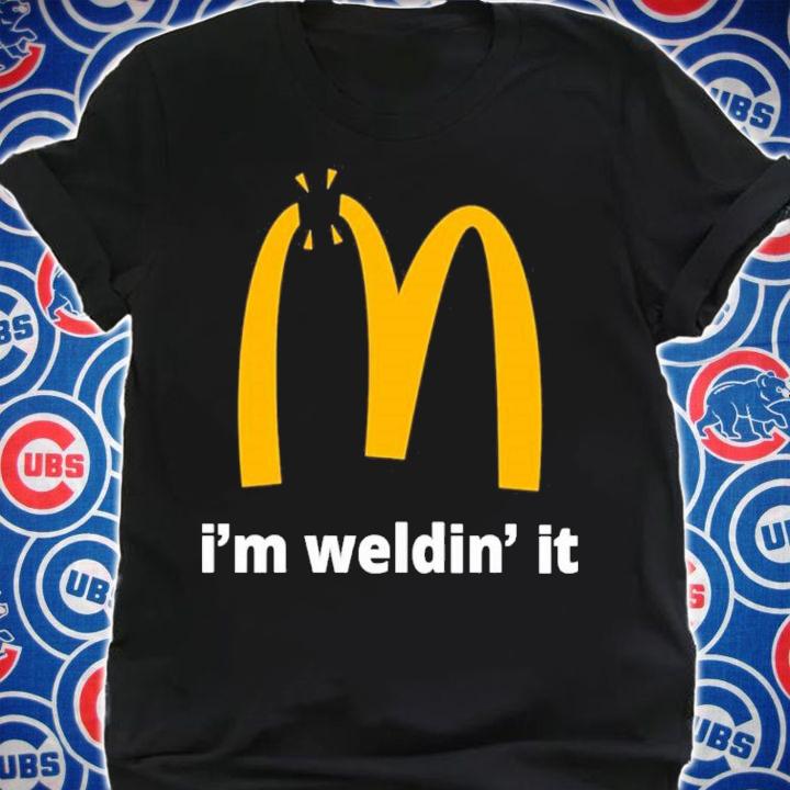 I'm Welding It McDonald's Inspired Logo Shirt t-shirt shirt