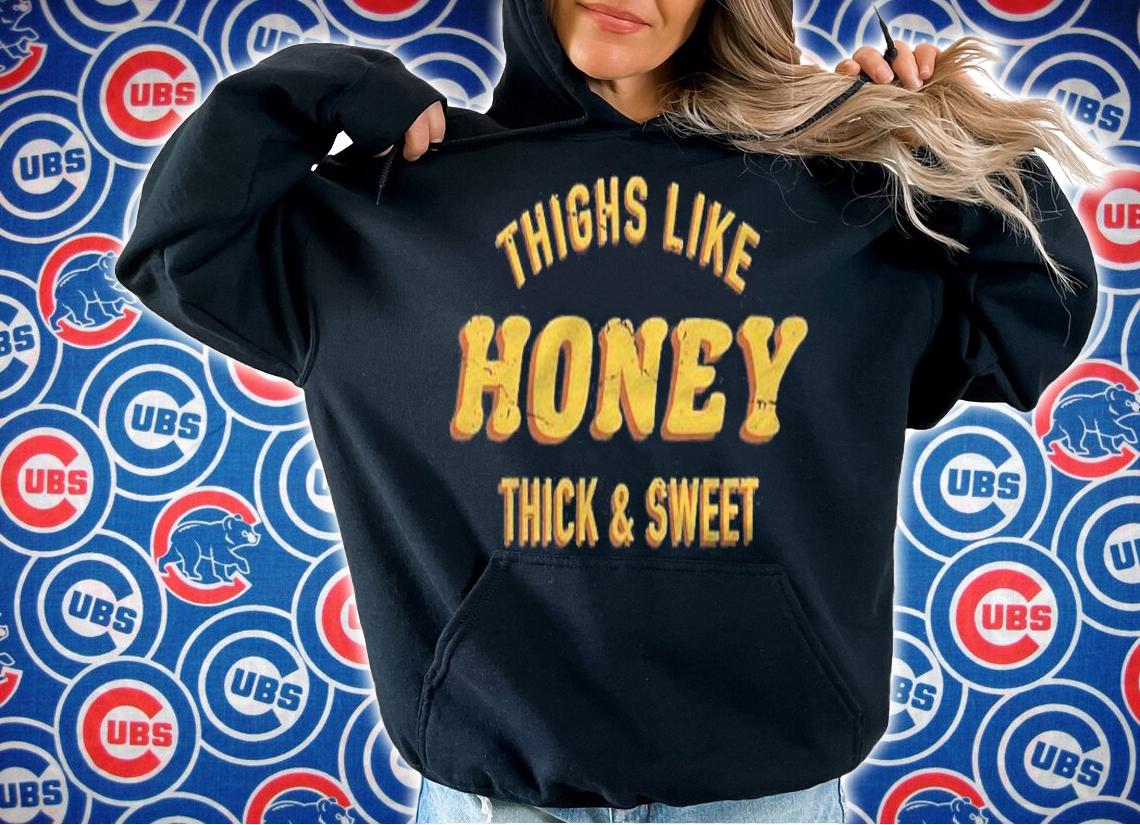 Cute Thighs Like Honey Thick & Sweet Confident Sassy Funny Shirt hoodie
