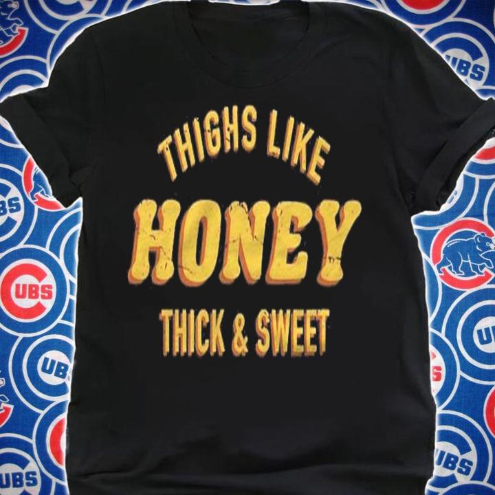 Cute Thighs Like Honey Thick & Sweet Confident Sassy Funny Shirt shirt
