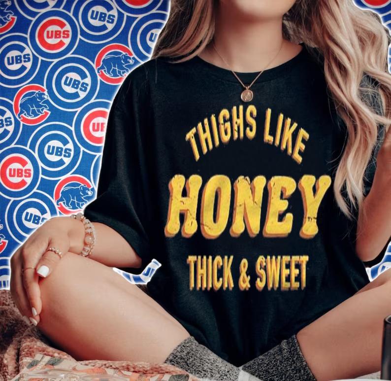 Cute Thighs Like Honey Thick & Sweet Confident Sassy Funny Shirt woman shirt