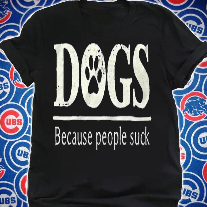 Dogs because people suck T-shirt shirt