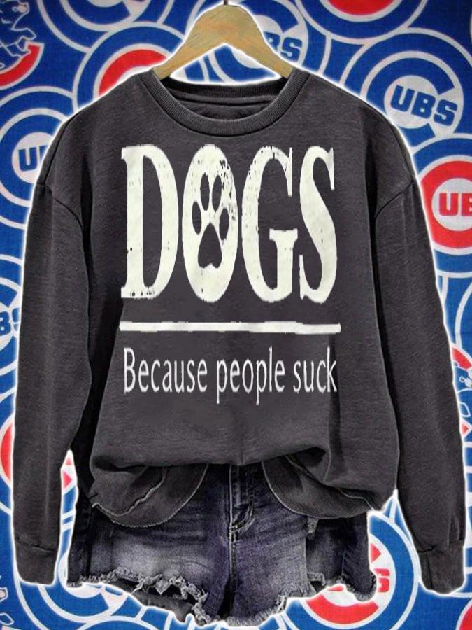 Dogs because people suck T-shirt sweatshirt