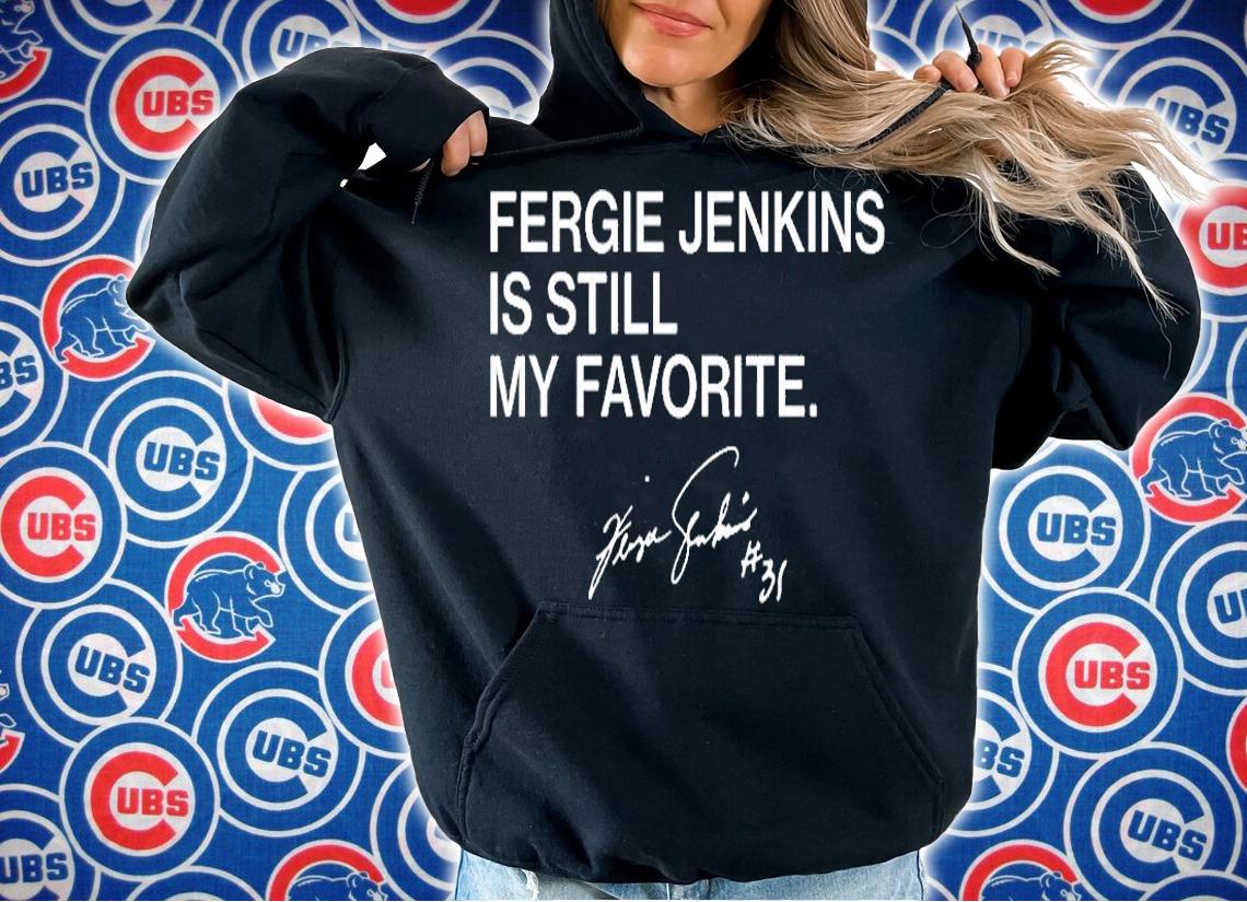 Fergie Jenkins Is Still My Favorite T-Shirt hoodie