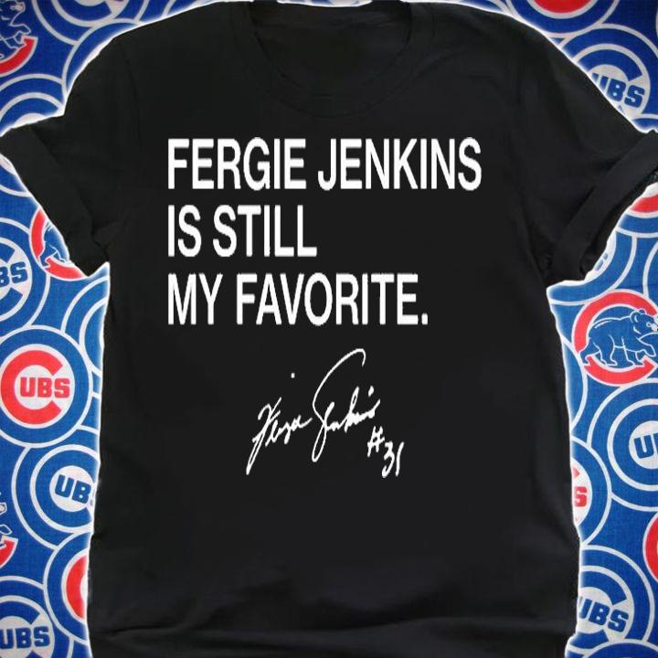 Fergie Jenkins Is Still My Favorite T-Shirt shirt