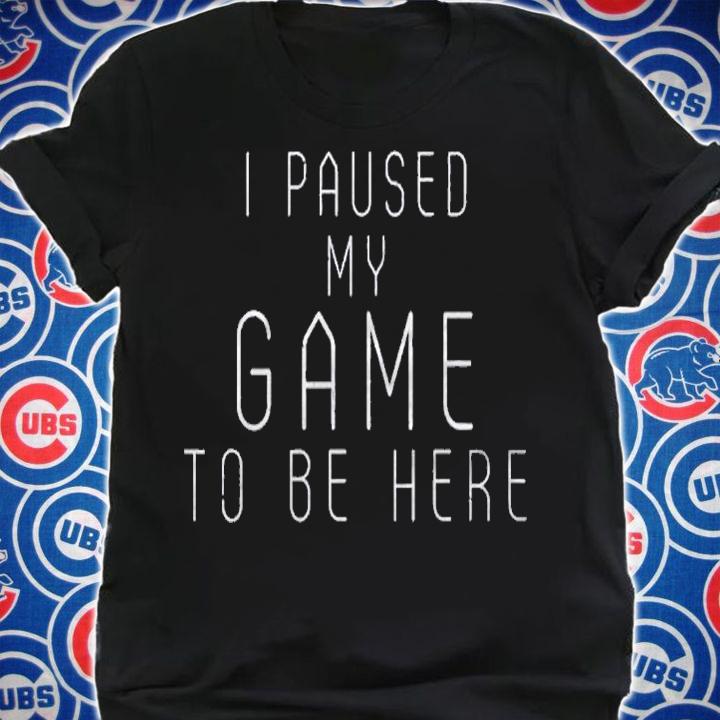 Funny Gamer I Paused My Game To Be Here Sarcastic Humor Shirt shirt