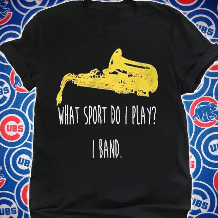 Funny Saxophone What Sport Do Marching Band Sax Shirt shirt