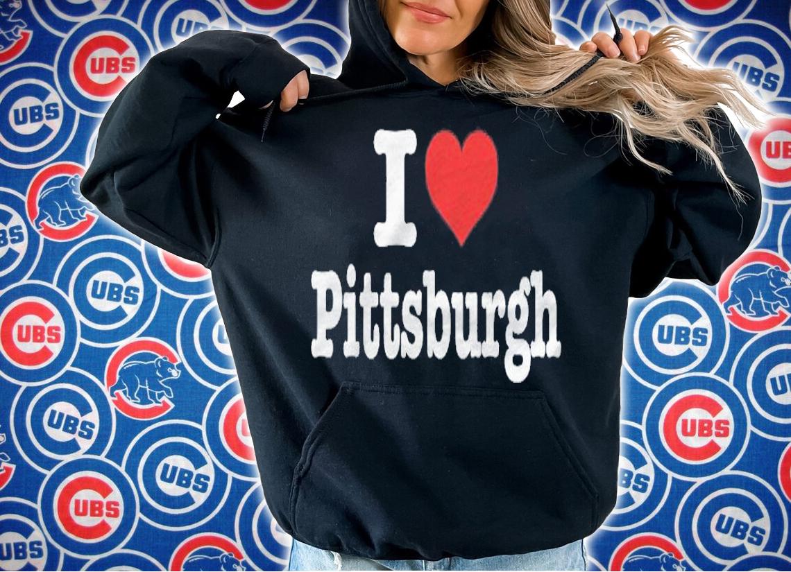 I Love Pittsburgh  I Heart Pittsburgh Shirt hoodie