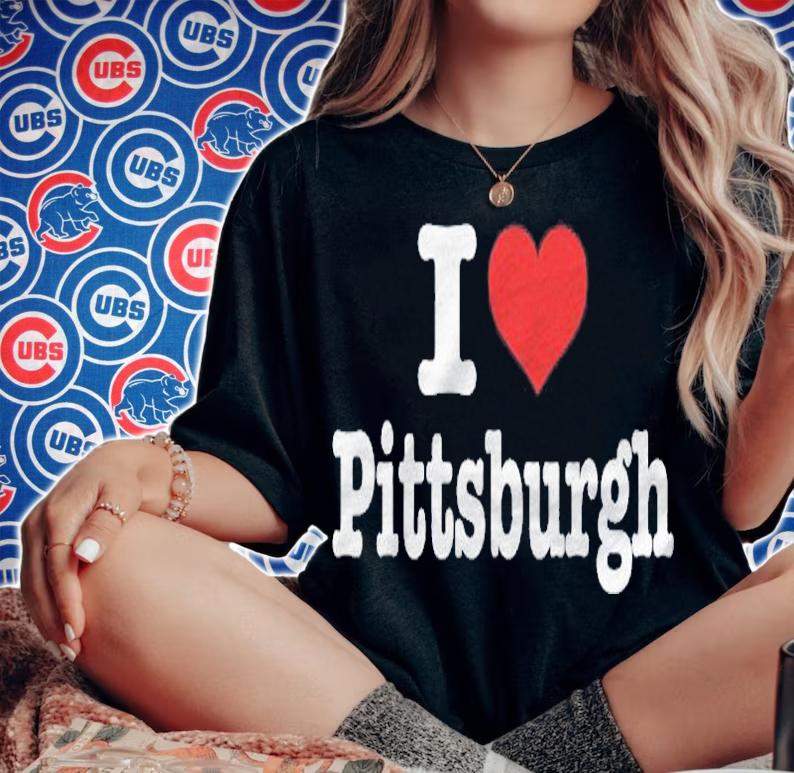 I Love Pittsburgh  I Heart Pittsburgh Shirt woman shirt