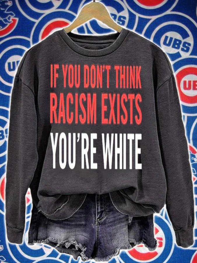 If You Don't Think Racism Exists You're White Shirt sweatshirt