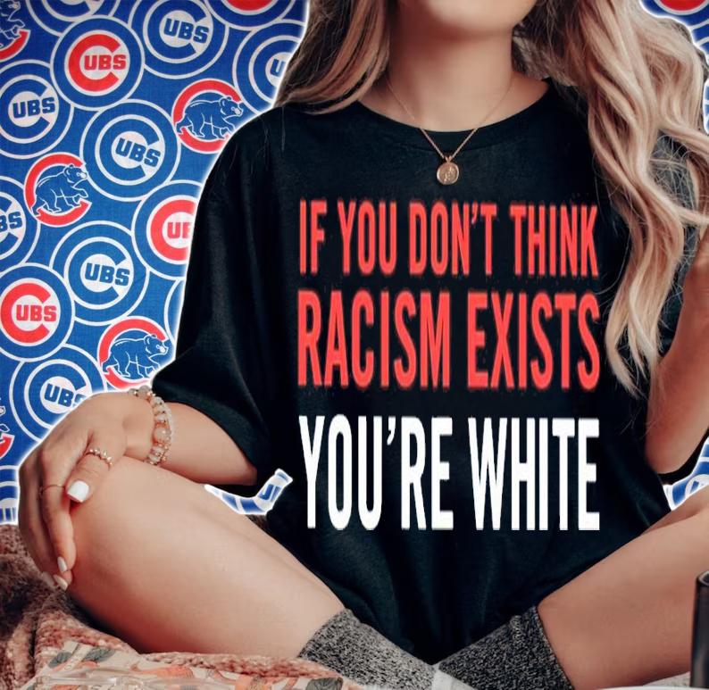 If You Don't Think Racism Exists You're White Shirt woman shirt