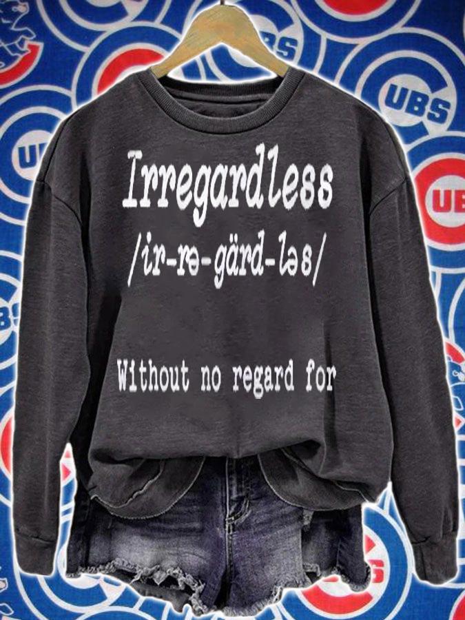 Irregardless Without No Regard For English Grammar Shirt sweatshirt