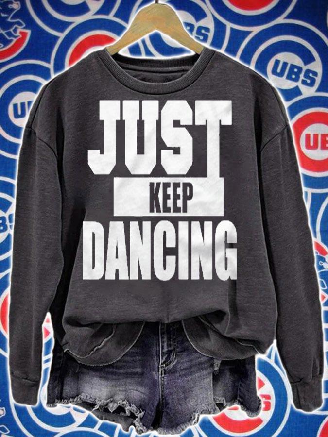 Just Keep Dancing Cool Shirt For Dancer & Kids Shirt sweatshirt