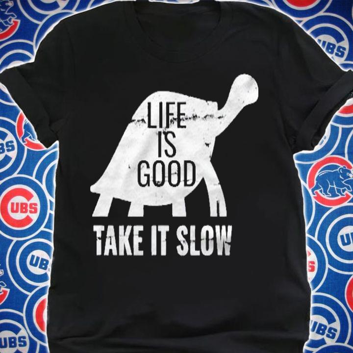 Life Is Good Take It Slow Men Women Funny Turtle Shirt shirt