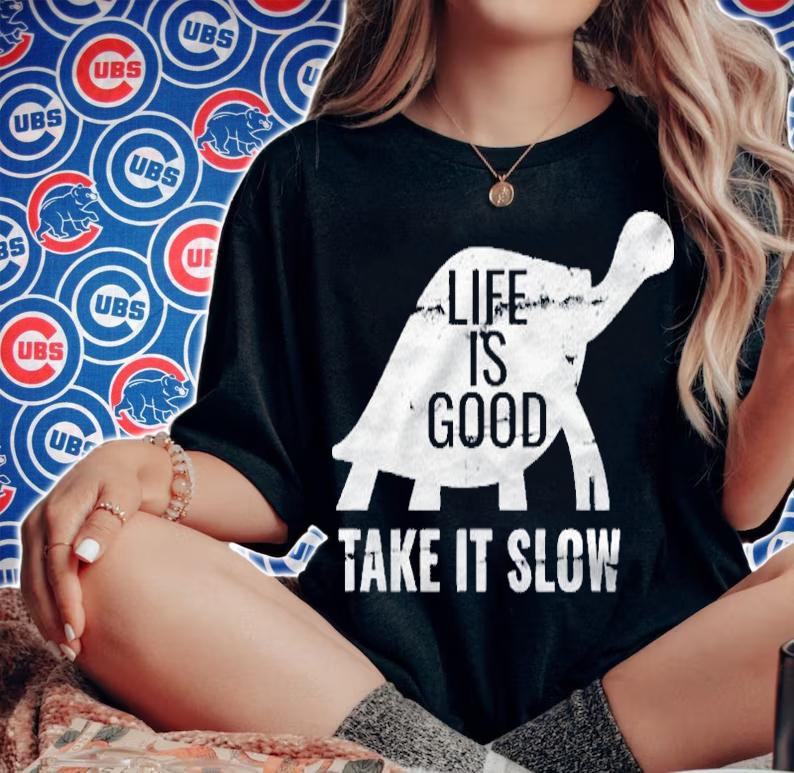 Life Is Good Take It Slow Men Women Funny Turtle Shirt woman shirt