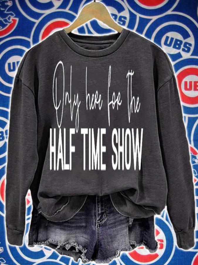 Only Here for the Halftime Show T-Shirt sweatshirt