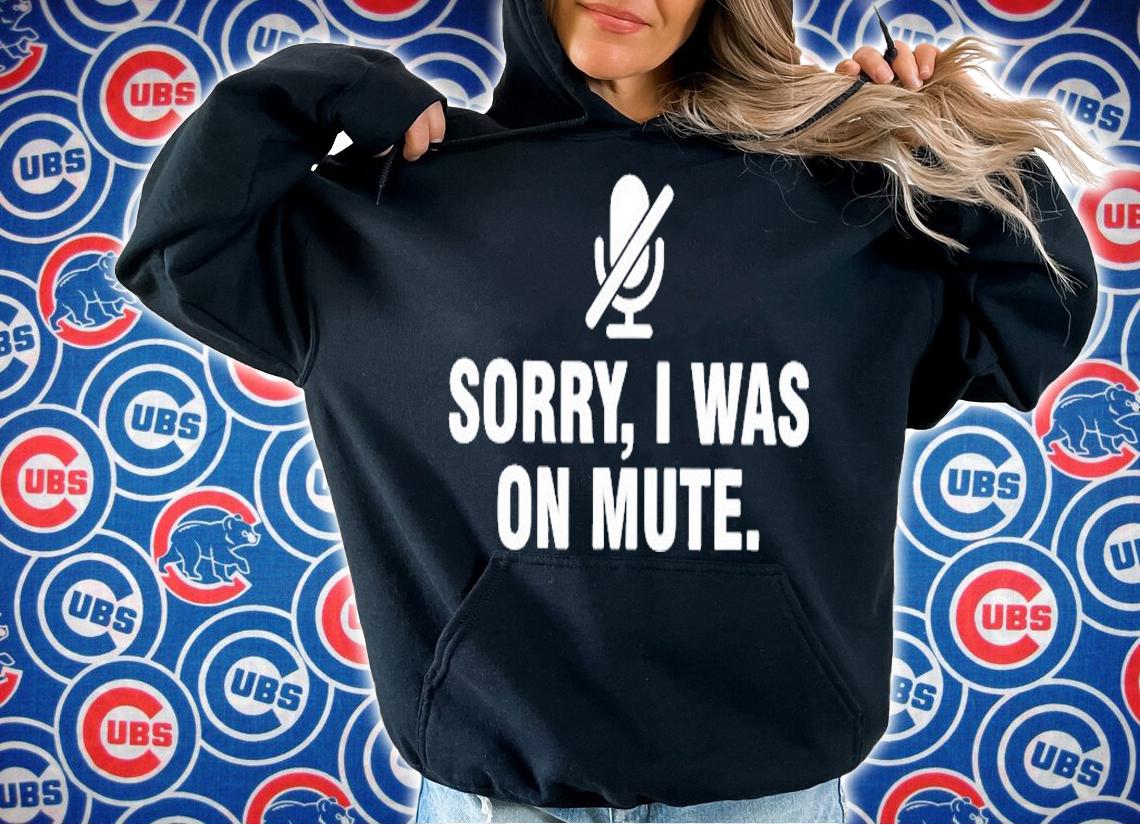 Sorry I Was On Mute T-Shirt hoodie