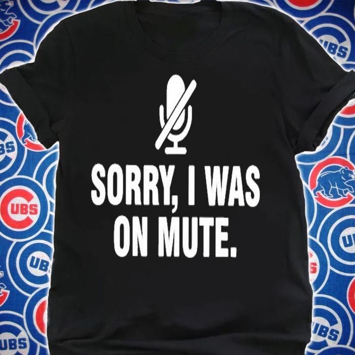 Sorry I Was On Mute T-Shirt shirt