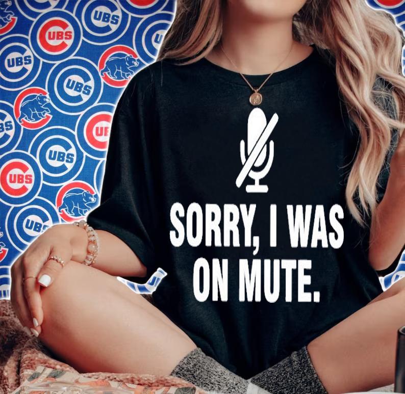 Sorry I Was On Mute T-Shirt woman shirt