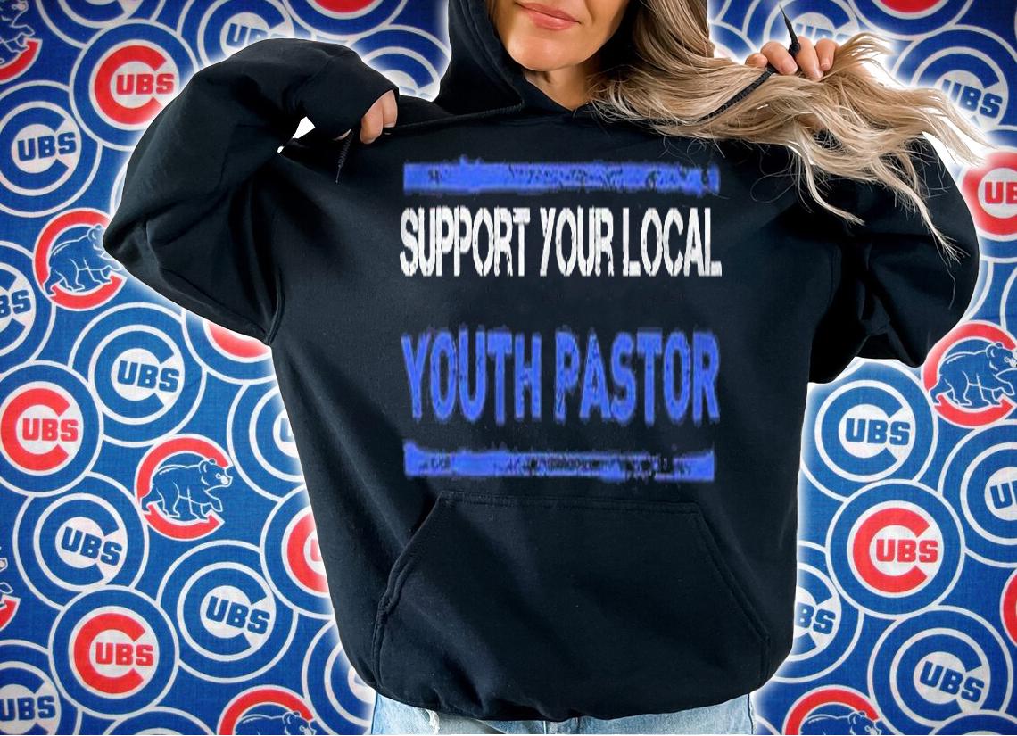 Support Your Local Youth Pastor Shirt Gift Shirt hoodie
