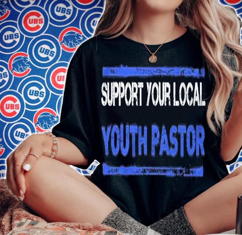 Support Your Local Youth Pastor Shirt Gift Shirt woman shirt