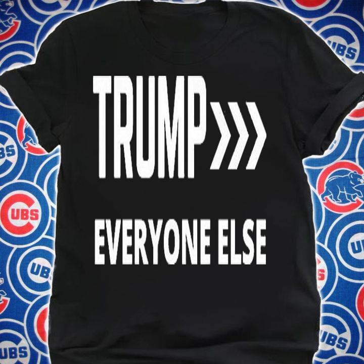 Trump Everyone Else T-Shirt shirt