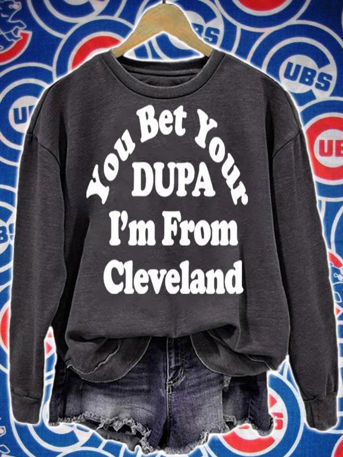 You Bet Your Dupa I'm From Cleveland Shirt sweatshirt