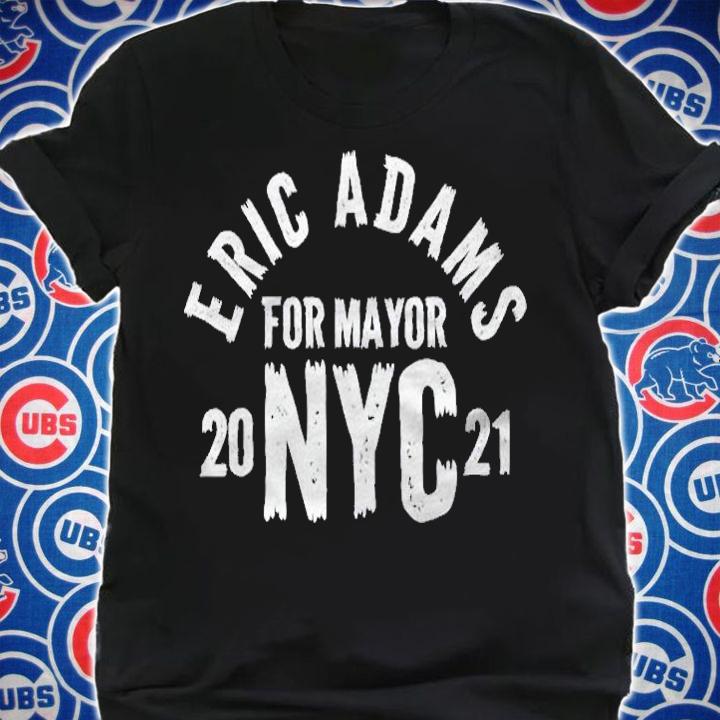 Eric Adams For Mayor Of New York City 2021 Ver2 Shirt shirt