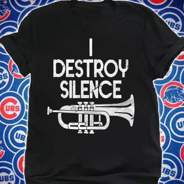 I Destroy Silence Funny Musician Trumpet shirt shirt